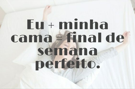 Que venha o final de semana - Frases para o final de semana - Seu Post